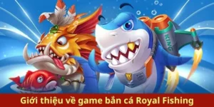 Tham Gia Bắn Cá Royal Fishing 789Bet Thắng Lớn Ngay Hôm Nay