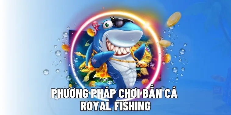 Tham Gia Bắn Cá Royal Fishing 789Bet Thắng Lớn Ngay Hôm Nay